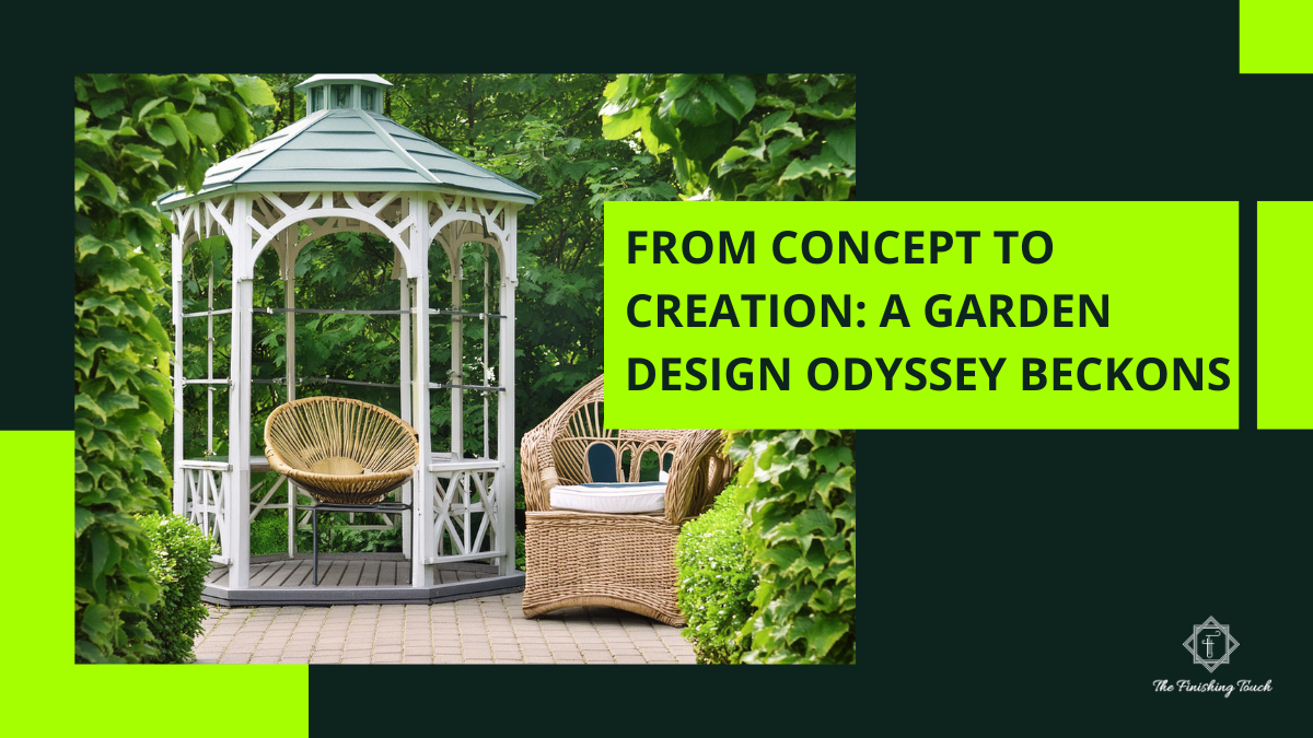 From Concept to Creation: A Garden Design Odyssey Beckons